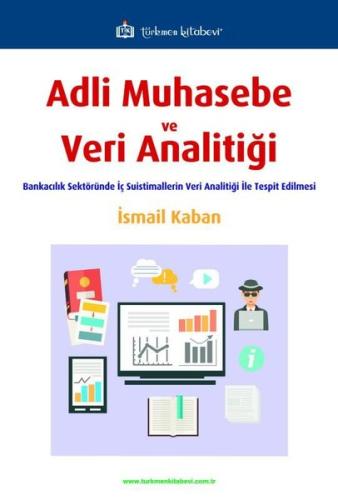 Adli Muhasebe ve Veri Analitiği - Bankacılık Sektöründe İç Suistimallerin Veri Analitiği ile Tespit