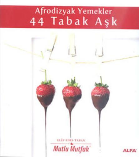 Afrodizyak Yemekler - 44 Tabak Aşk (Ciltli)