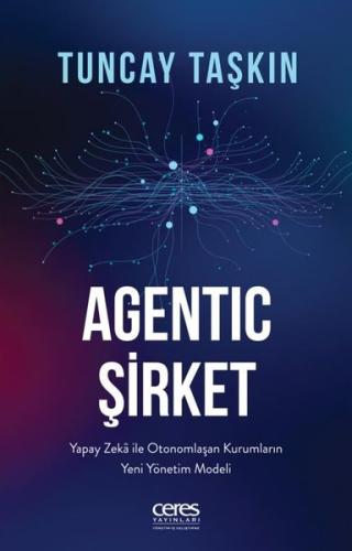 Agentic Şirket: Yapay Zeka İle Otonomlaşan Kurumların Yeni Yönetim Modeli