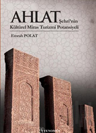 Ahlat Şehri’nin Kültürel Miras Turizmi Potansiyeli (Renkli) (Ciltli)