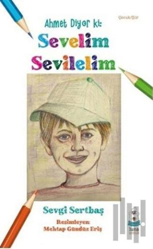 Ahmet Diyor ki: Sevelim Sevilelim