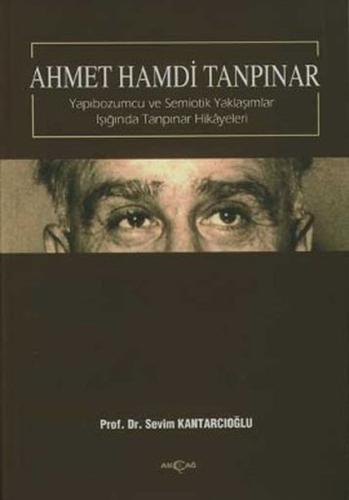 Ahmet Hamdi Tanpınar - Yapıbozumcu ve Semiotik Yaklaşımlar Işığında Tanpınar Hikayeleri