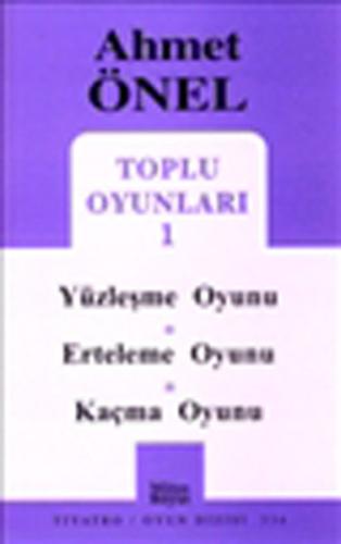 Ahmet Önel Toplu Oyunları-1: Yüzleşme Oyunu-Erteleme Oyunu-Kaçma Oyunu