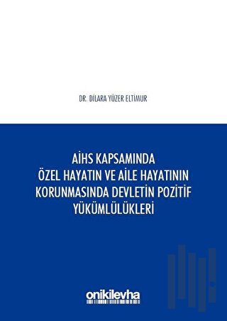 AİHS Kapsamında Özel Hayatın ve Aile Hayatının Korunmasında Devletin Pozitif Yükümlülükleri (Ciltli)