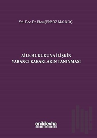 Aile Hukukuna İlişkin Yabancı Kararların Tanınması (Ciltli)