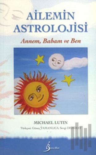 Ailemin Astrolojisi: Annem, Babam ve Ben