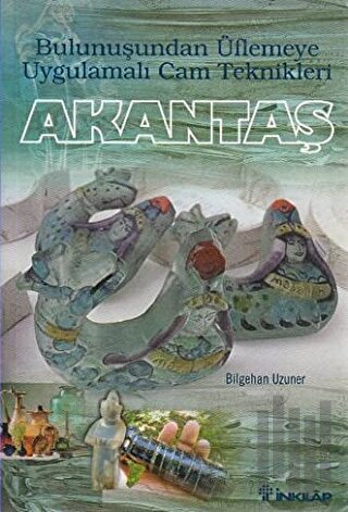 Akantaş Bulunuşundan Üflemeye Uygulamalı Cam Teknikleri