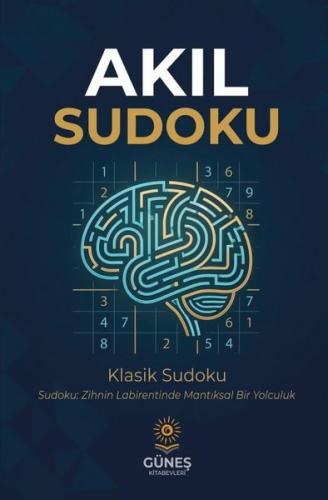 Akıl Sudoku: Klasik Sudoku - Sudoku: Zihnin Labirentinde Mantıksal Bir Yolculuk