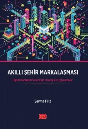 Akıllı Şehir Markalaşması - Dijital Dönüşüm Sürecinde Strateji ve Uygulamalar