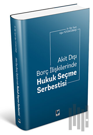 Akit Dışı Borç İlişkilerinde Hukuk Seçme Serbestisi