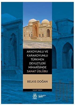 Akkoyunlu ve Karakoyunlu Türkmen Devletleri Mimarîsinde Sanat Üslubu
