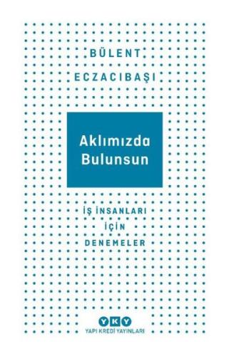 Aklımızda Bulunsun - İş İnsanları İçin Denemeler | Kitap Ambarı