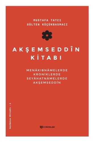 Akşemseddin Kitabı: Menakıbnamelerde Kroniklerde Seyahatnamelerde Akşemseddin