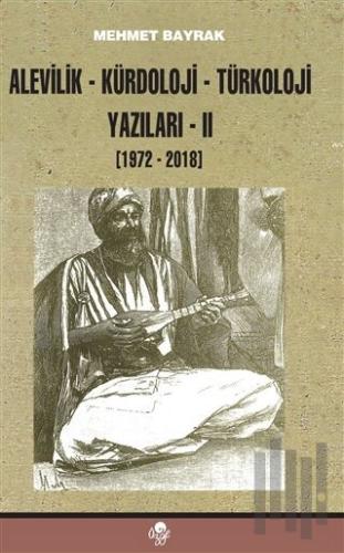 Alevilik-Kürdoloji-Türkoloji Yazıları 2 (1972-2018)