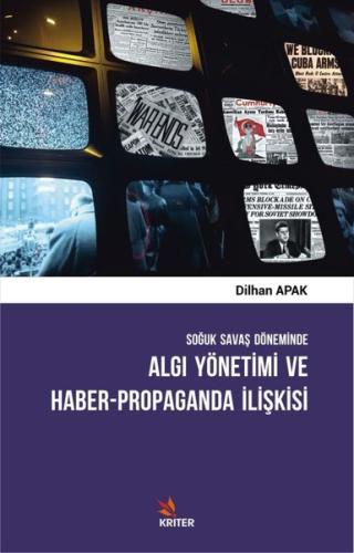 Soğuk Savaş Döneminde Algı Yönetimi ve Haber - Propaganda İlişkisi | K
