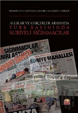 Algılar ve Gerçekler Arasında Türk Basınında Suriyeli Sığınmacılar | K