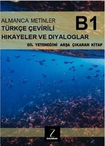 Almanca Metinler Türkçe Çevirili Hikayeler ve Diyaloglar - B1 Dil Yeteneğini Arşa Çıkaran Kitap