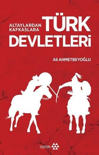 Altaylardan Kafkaslara Türk Devletleri | Kitap Ambarı