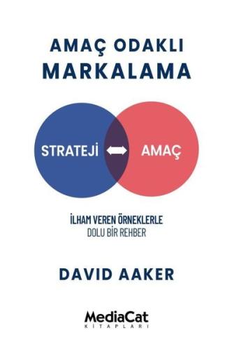 Amaç Odaklı Markalama - İlham Veren Örneklerle Dolu Bir Rehber | Kitap