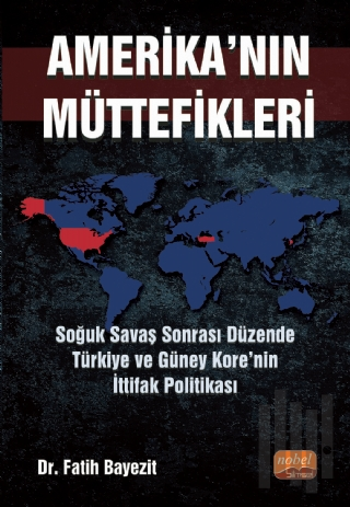 Amerika'nın Müttefikleri: Soğuk Savaş Sonrası Düzende Türkiye ve Güney Kore’nin İttifak Politikası