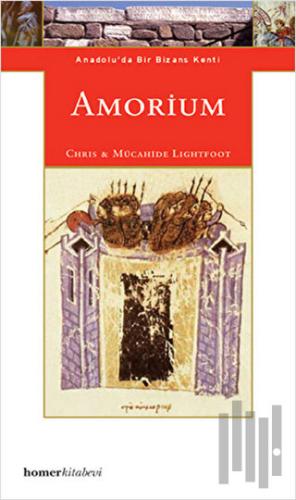 Amorium : Anadolu'da Bir Bizans Kenti