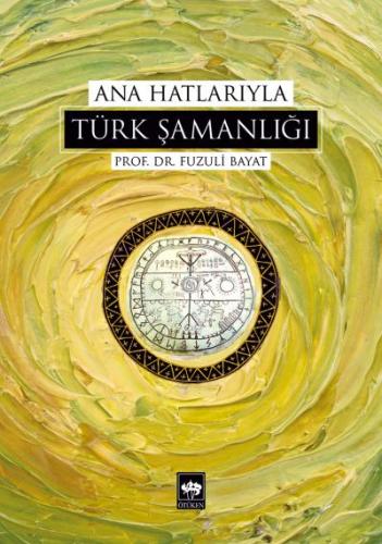 Ana Hatlarıyla Türk Şamanlığı | Kitap Ambarı