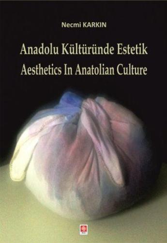 Anadolu Kültüründe Estetik / Aesthetics in Anatolian Culture | Kitap A