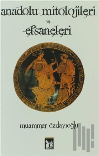 Anadolu Mitolojileri ve Efsaneleri