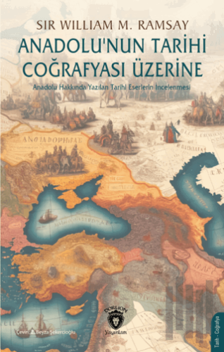 Anadolu’nun Tarihi Coğrafyası Üzerine | Kitap Ambarı