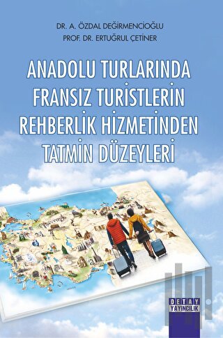 Anadolu Turlarında Fransız Turistlerin Rehberlik Hizmetinden Tatmin Düzeyleri