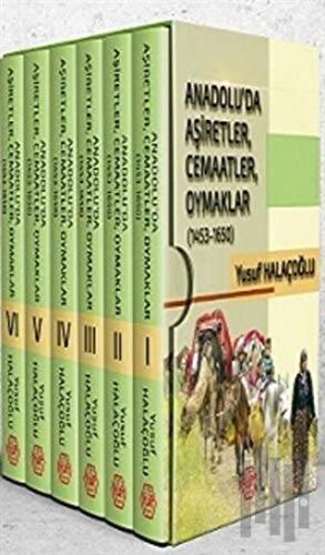 Anadolu'da Aşiretler, Cemaatler, Oymaklar 1453-1650 - 6 Cilt Takım