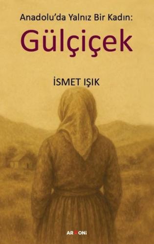 Anadolu'da Yalnız Bir Kadın: Gülçiçek