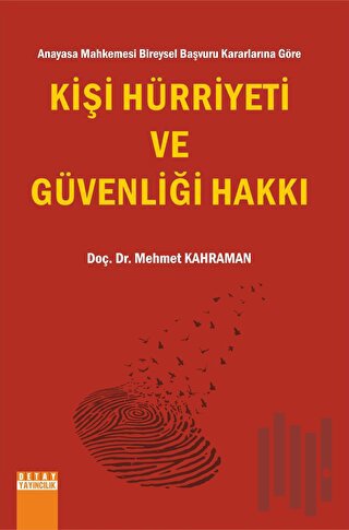 Anayasa Mahkemesi Bireysel Başvuru Kararlarına Göre Kişi Hürriyeti ve Güvenliği Hakkı