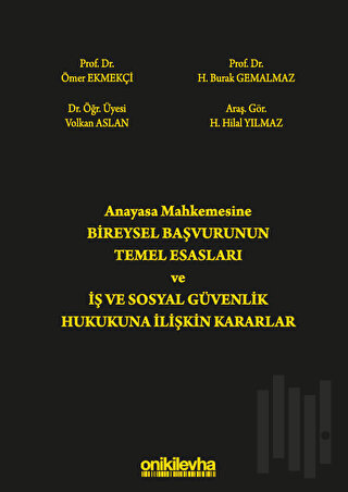 Anayasa Mahkemesine Bireysel Başvurunun Temel Esasları ve İş ve Sosyal Güvenlik Hukukuna İlişkin Kararlar (Ciltli)