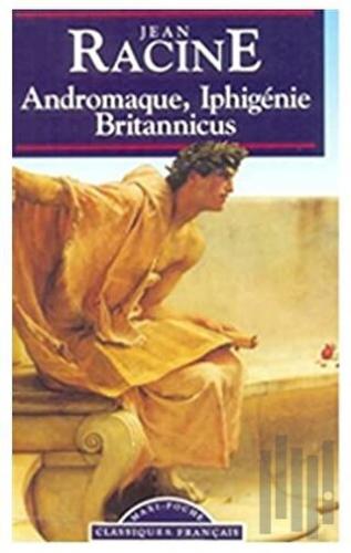 Andromaque, Iphigenie, Britannicus | Kitap Ambarı
