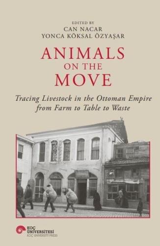 Animals on the Movie - Tracing Livestock in the Ottoman Empire from Farm to Table to Waste (Ciltli)