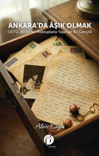 Ankara’da Âşık Olmak ODTÜ, 80’ler ve Mektuplarla Yaşanan Bir Gençlik |
