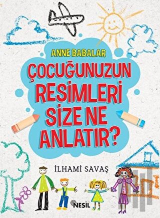 Anne Babalar Çocuğunuzun Resimleri Size Ne Anlatır?
