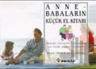 Anne - Babaların Küçük El Kitabı Okumaları, Hatırlamaları ve Paylaşmaları İçin; Öneriler, Gözlemler ve Andaçlar