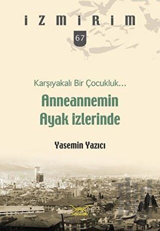 Anneannemin Ayak İzlerinde - Karşıyakalı Bir Çocukluk