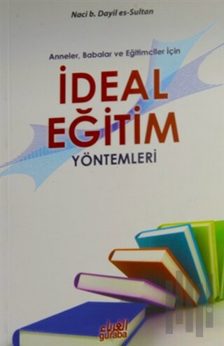 Anneler Babalar ve Eğitimciler İçin İdeal Eğitim Yöntemleri