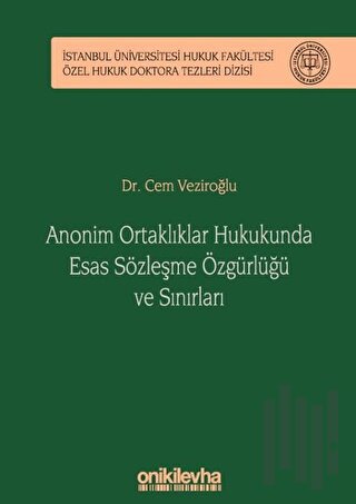 Anonim Ortaklıklar Hukukunda Esas Sözleşme Özgürlüğü ve Sınırları (Ciltli)