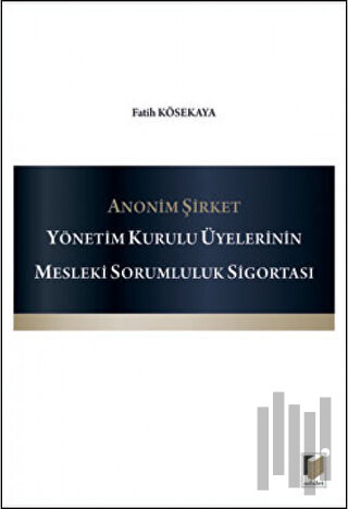 Anonim Şirket Yönetim Kurulu Üyelerinin Mesleki Sorumluluk Sigortası