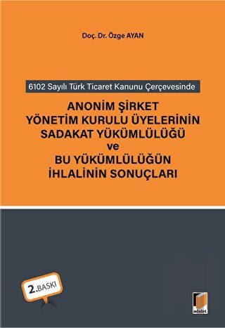 Anonim Şirket Yönetim Kurulu Üyelerinin Sadakat Yükümlülüğü ve Bu Yükümlülüğün İhlalinin Sonuçları