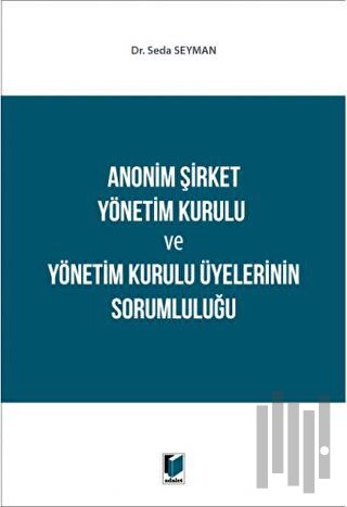 Anonim Şirket Yönetim Kurulu ve Yönetim Kurulu Üyelerinin Sorumluluğu