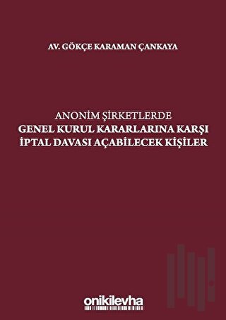 Anonim Şirketlerde Genel Kurul Kararlarına Karşı İptal Davası Açabilecek Kişiler
