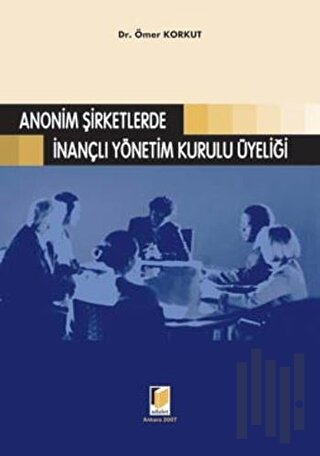Anonim Şirketlerde İnançlı Yönetim Kurulu Üyeliği (Ciltli)
