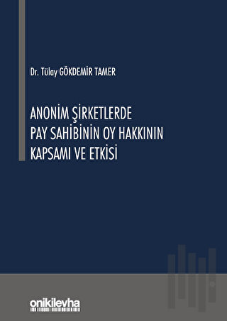 Anonim Şirketlerde Pay Sahibinin Oy Hakkının Kapsamı ve Etkisi (Ciltli)