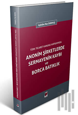 Anonim Şirketlerde Sermayenin Kaybı ve Borca Batıklık