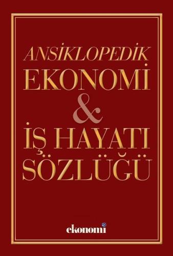 Ansiklopedik Ekonomi İş Hayatı Sözlüğü (Ciltli)